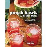 Punch Bowls and Pitcher Drinks: Recipes for Delicious Big-Batch Cocktails