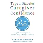 Type 1 Diabetes Caregiver Confidence: A Guide for Caregivers of Children Living with Type 1 Diabetes