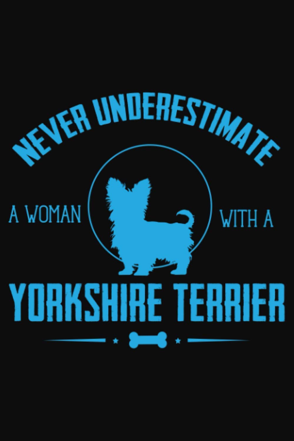 Never Underestimate a Woman with a Yorkshire Terrier.: Dogs Notebook: Funny Dog Notebook to write in | 6 X 9 inches | Notebook 120- page lined | Great dog record keeping notebook gift for dog lovers.
