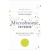 Microbiome Thyroid: Restore Your Gut and Heal Your Hidden Thyroid Disease (Microbiome Medicine Library)