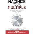 Maximize Your Multiple: The Business Owner’s Guide to the Institutional Money Deal -- For entrepreneurs looking to build and sell their businesses for maximum value