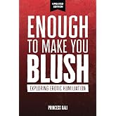 Enough To Make You Blush: Exploring Erotic Humiliation (Enough To Make You Blush: Updated Edition)