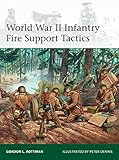 World War II Infantry Fire Support Tactics (Elite) by Gordon L. Rottman, Peter Dennis
