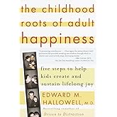 The Childhood Roots of Adult Happiness: Five Steps to Help Kids Create and Sustain Lifelong Joy