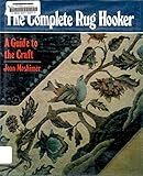 The complete rug hooker: A guide to the craft by 