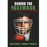 Behind the Facemask: A Child's Abuse, a Man's Redemption
