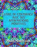 Livre de coloriage avec des affirmations positives (French Edition) by Maria Montclair