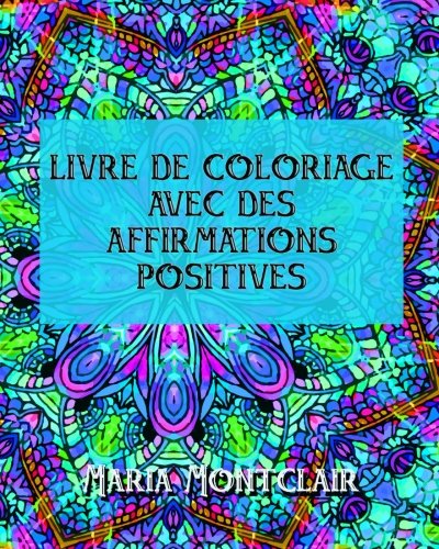 Livre de coloriage avec des affirmations positives (French Edition) by Maria Montclair