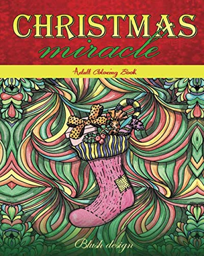 Christmas Miracle: Adult Coloring Book (Great New Christmas Gift Idea 2019 - 2020, Stress Relieving Creative Fun Drawings For Grownups & Teens to Reduce Anxiety & Relax) by Blush Design