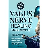 Vagus Nerve Healing Made Simple: 7-Minute Daily Exercises to Relieve Anxiety, Heal Trauma & Restore Energy and Sleep Naturally (The Vagus Nerve Healing Series)