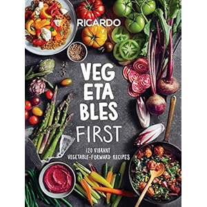 Vegetables First: 120 Vibrant Vegetable-Forward Recipes: A Cookbook