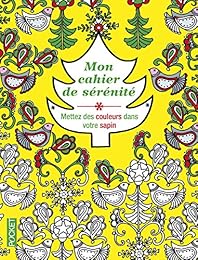 Mon cahier de sérénité. Mettez des couleurs dans votre sapin
