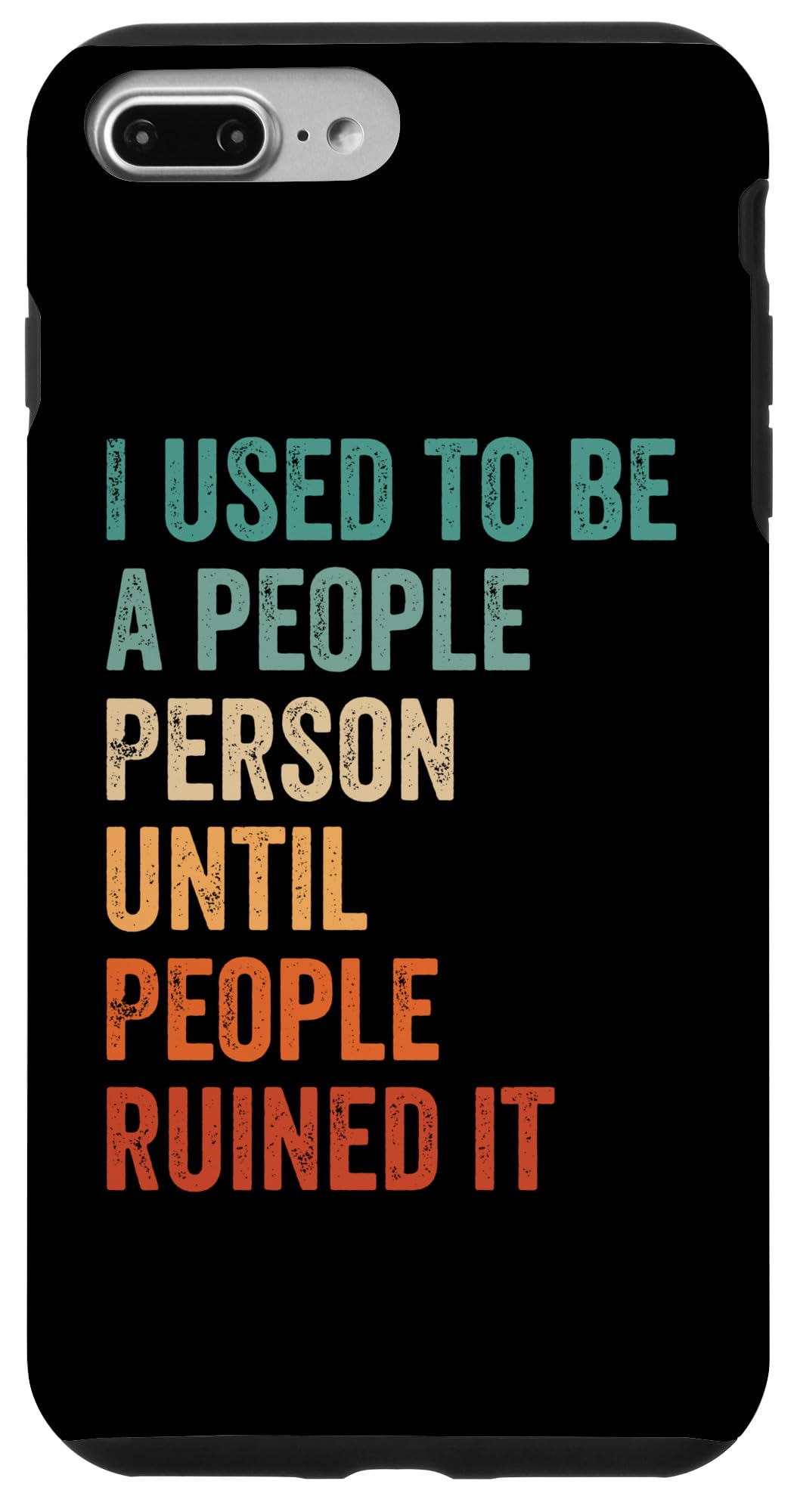 iPhone 7 Plus/8 Plus I Used To Be A People Person Until People Ruined It Funny Case