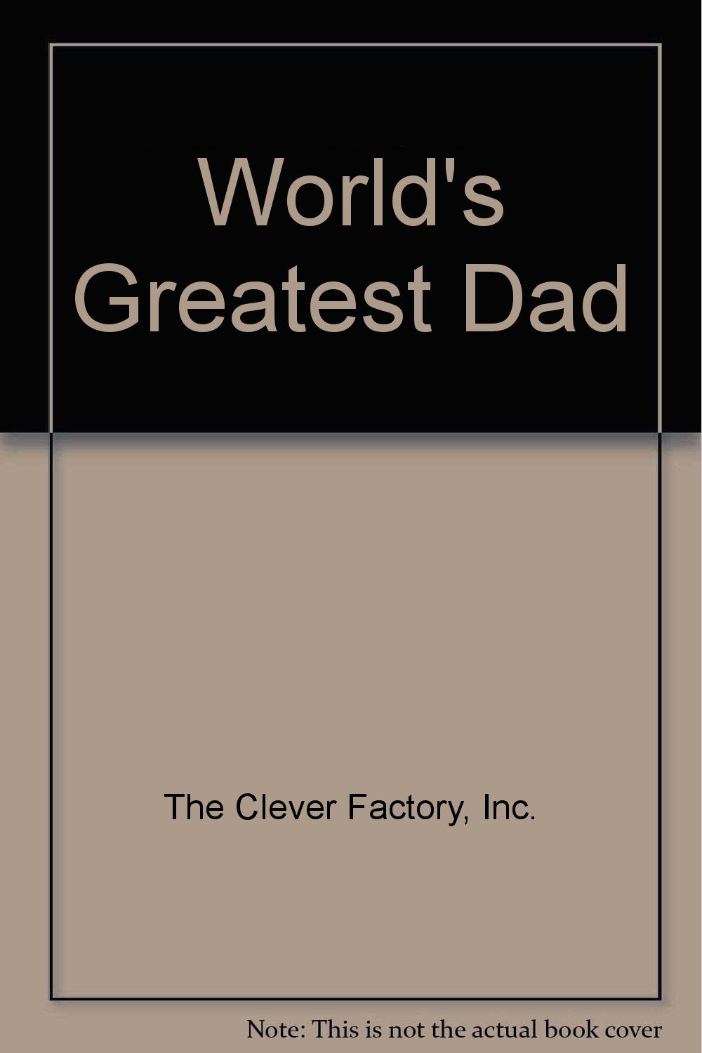 world factory inc on World S Greatest Dad The Clever Factory Inc Amazon Com Books