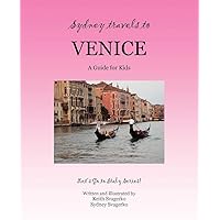 SYDNEY TRAVELS TO VENICE: A Guide for Kids - Let's Go to Italy Series!