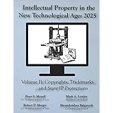 Intellectual Property in the New Technological Age 2025 Vol. II Copyrights, Trademarks and State IP Protections: Vol. II Copy