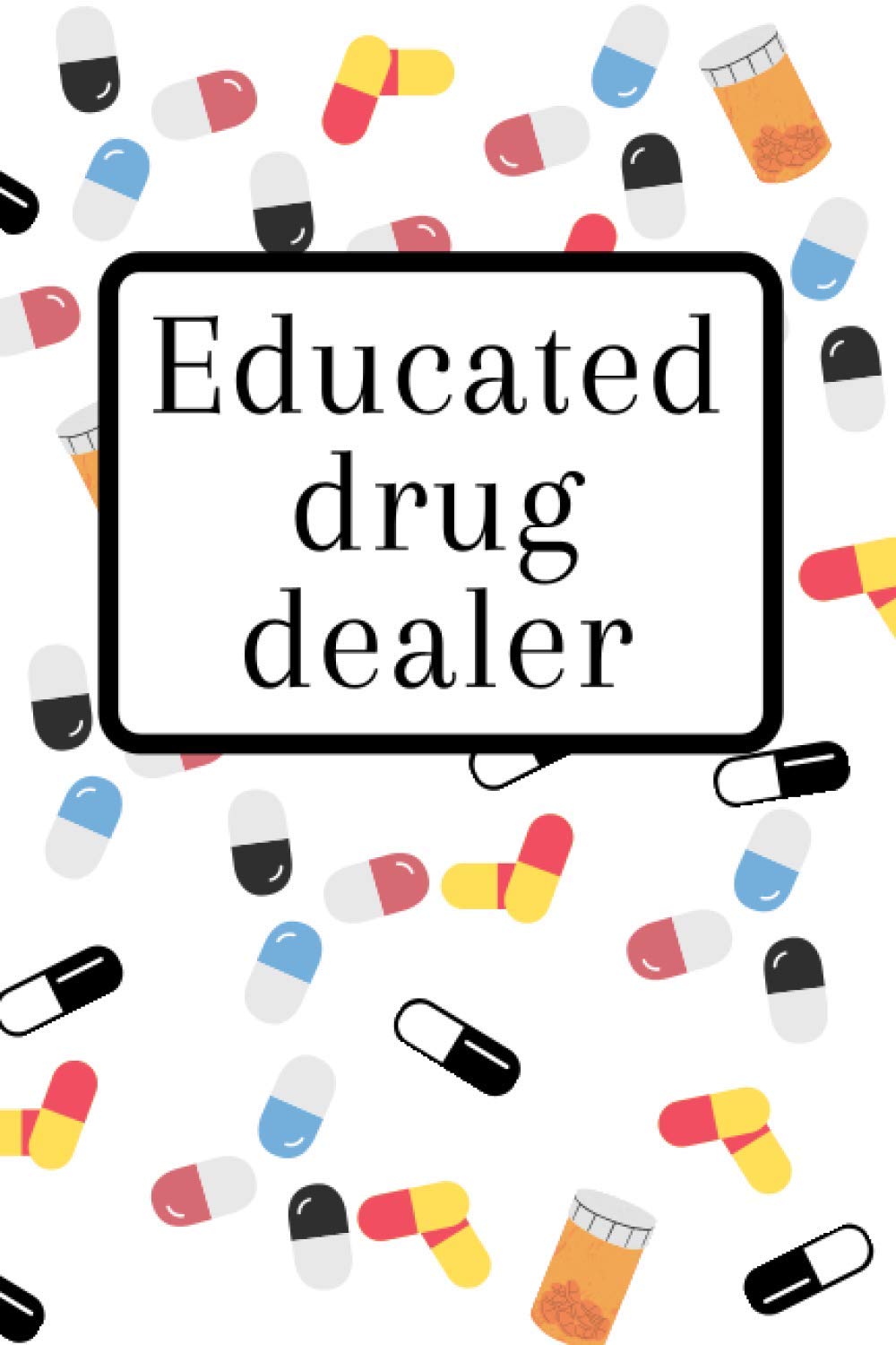 Educated Drug Dealer: Pharmacist Notebook