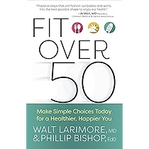 Fit over 50 Make Simple Choices Today for a Healthier Happier  