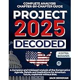 Project 2025 Decoded: A Complete and Unbiased Analysis of the Conservative Agenda. Details and implications for America's future, explained without bias.
