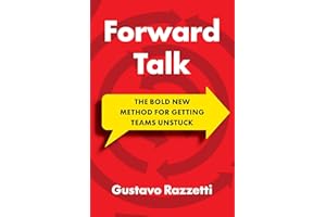 Forward Talk: The Bold New Method For Getting Teams Unstuck
