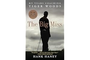 The Big Miss: My Years Coaching Tiger Woods