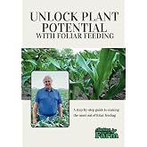 Unlock Plant Potential with Foliar Feeding: A Step-by-Step Guide to Making the Most Out of Foliar Feeding