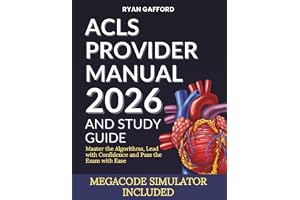 ACLS PROVIDER MANUAL 2026 AND STUDY GUIDE: Master the Algorithms, Lead with Confidence and Pass the Exam with Ease