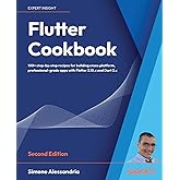 Flutter Cookbook: 100+ step-by-step recipes for building cross-platform, professional-grade apps with Flutter 3.10.x and Dart