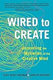 Wired to Create: Unraveling the Mysteries of the Creative Mind