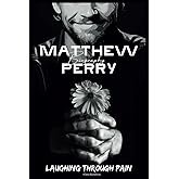 Matthew Perry Biography: Laughing Through Pain
