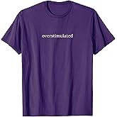 Overstimulated Elegant and Funny Meme T-Shirt