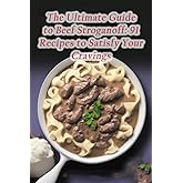 The Ultimate Guide to Beef Stroganoff: 91 Recipes to Satisfy Your Cravings