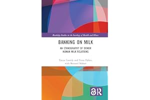 Banking on Milk: An Ethnography of Donor Human Milk Relations (Routledge Studies in the Sociology of Health and Illness)