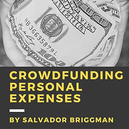 Crowdfunding Personal Expenses: Raise Money on GoFundMe, Etc. Crowdfunding Personal Expenses: Raise Money on GoFundMe, Etc.