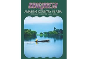 Bangladesh Amazing Country In Asia Photography Coffee Table Book: Cool Pictures That Create An Idea For You About a Nice Area