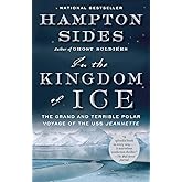 In the Kingdom of Ice: The Grand and Terrible Polar Voyage of the USS Jeannette