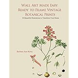 Wall Art Made Easy: Ready to Frame Vintage Botanical Prints: 30 Beautiful Illustrations to Transform Your Home