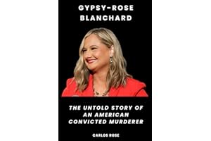 Gypsy-Rose Blanchard: The Untold Story of an American Convicted Murderer