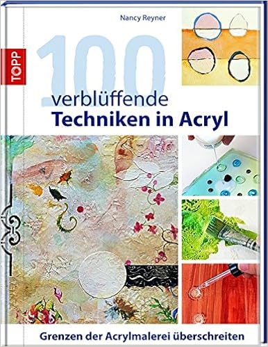 100 Verbluffende Techniken In Acryl Grenzen Der Acrylmalerei Uberschreiten Amazon De Reyner Nancy Bucher