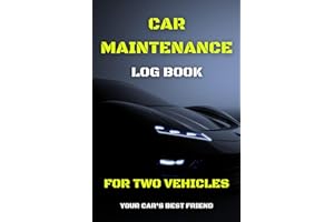 Car Maintenance Log Book For Two Vehicles: Daily Track Your Two Car's Health, Repairs, Mileage, Oil, Tires, Service and more!