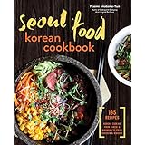Seoul Food Korean Cookbook: Korean Cooking from Kimchi and Bibimbap to Fried Chicken and Bingsoo
