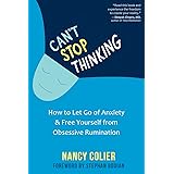 Can't Stop Thinking: How to Let Go of Anxiety and Free Yourself from Obsessive Rumination
