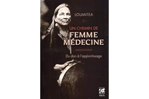 UN CHEMIN DE FEMME MEDECINE - DU DON A L'APPRENTISSAGE
