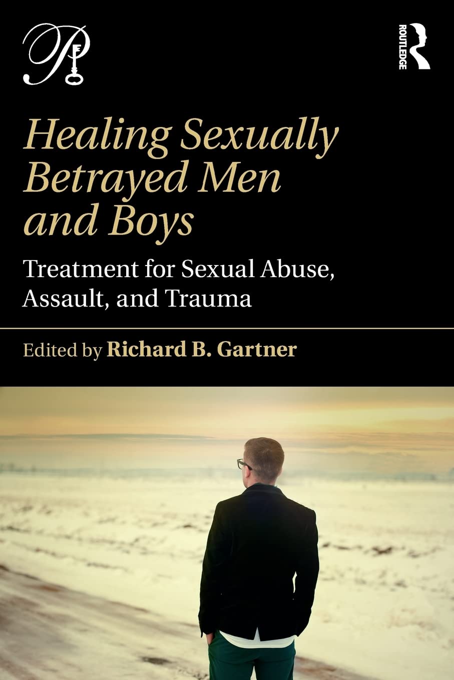 Healing Sexually Betrayed Men and Boys: Treatment for Sexual Abuse, Assault, and Trauma by Richard Gartner