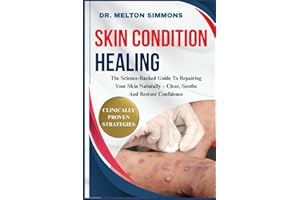 Skin Condition Healing: The Science-Backed Guide To Repairing Your Skin Naturally – Clear, Soothe And Restore Confidence