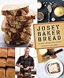 Josey Baker Bread: Get Baking - Make Awesome Bread - Share the Loaves