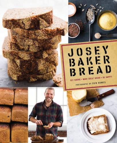 Download Josey Baker Bread: Get Baking - Make Awesome Bread - Share the Loaves