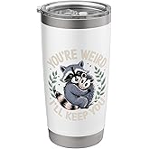 You're Weird I'll Keep You Raccoon Possum Stainless Steel Insulated Tumbler
