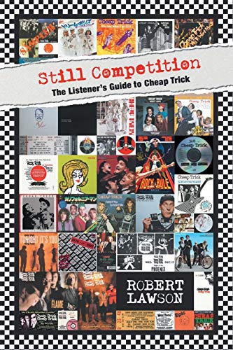 Still Competition: The Listener's Guide to Cheap Trick by Robert Lawson