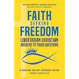 Faith Seeking Freedom: Libertarian Christian Answers to Tough Questions